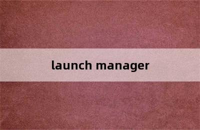 launch manager